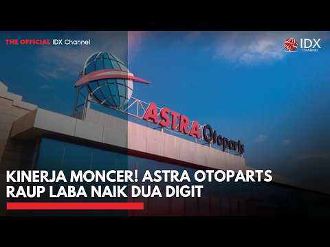 Kinerja Moncer! Astra Otoparts Raup Laba Naik Dua Digit | MARKET BUZZ