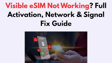 Visible eSIM Not Working? Full Activation, Network & Signal Fix Guide