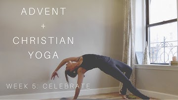 Advent + Christian Yoga Week 5: Celebrate