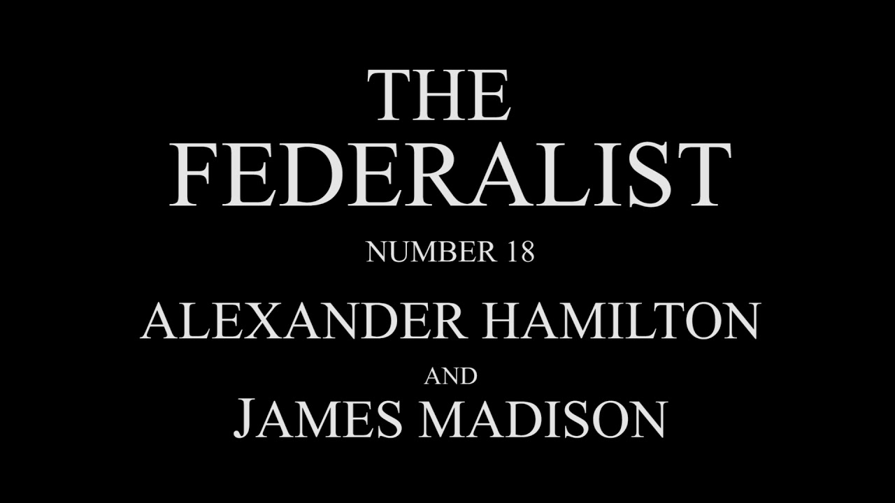 The Federalist #18 by Alexander Hamilton and James Madison Audio Recording