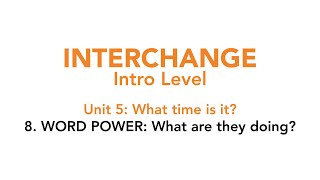 Interchange Intro - Unit 5: 8. WORD POWER: What are they doing?