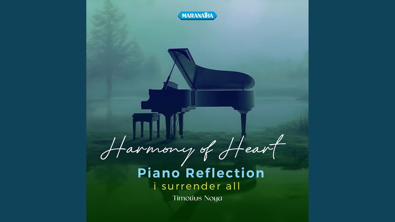 Harmony Of Heart Piano Reflection - I Surrender All