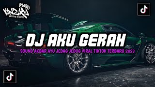 Download lagu DJ AKU GERAH SOUND AKBAR AYU JEDAG JEDUG VIRAL TIKTOK TERBARU 2023