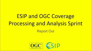 ESIP/OGC Coverage Processing and Analysis Sprint Report-Out