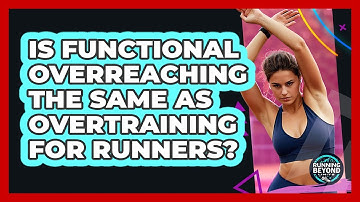 Is Functional Overreaching The Same As Overtraining For Runners? - Running Beyond Limits
