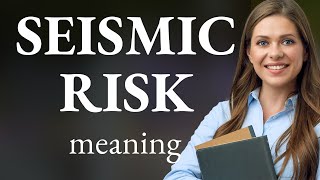 Understanding Seismic Risk: A Guide for English Learners