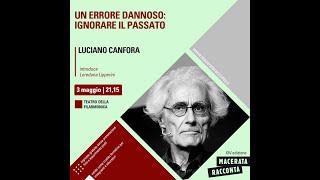 Luciano Canfora  UN ERRORE DANNOSO: IGNORARE IL PASSATO