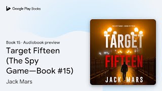Target Fifteen (The Spy Game—Book #15) Book 15 by Jack Mars · Audiobook preview