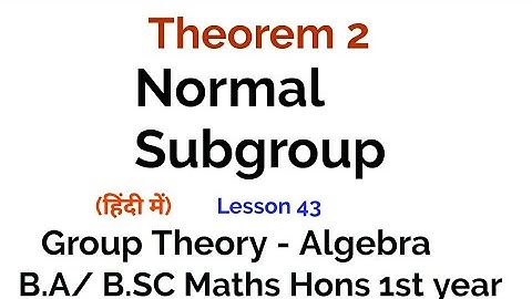 Normal Subgroup - Theorem 2- Group Theory - lesson 43