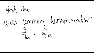 Rational Expressions: Find the LCD: 3/7a and 2/5a