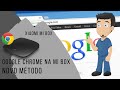 XIAOMI MI BOX - Como instalar Google Chrome - Novo Método