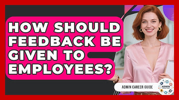 How Should Feedback Be Given To Employees? - Admin Career Guide