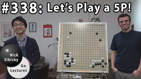 Nick Sibicky Go Lecture #338 - Lets Play a 5P