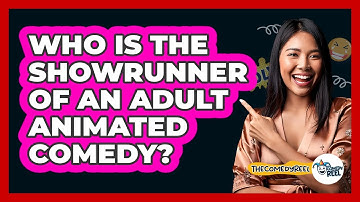 Who Is The Showrunner Of An Adult Animated Comedy? - The Comedy Reel