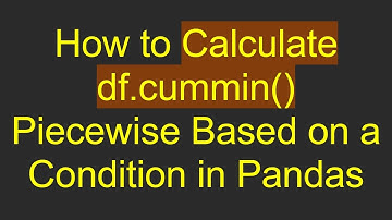 How to Calculate df.cummin() Piecewise Based on a Condition in Pandas