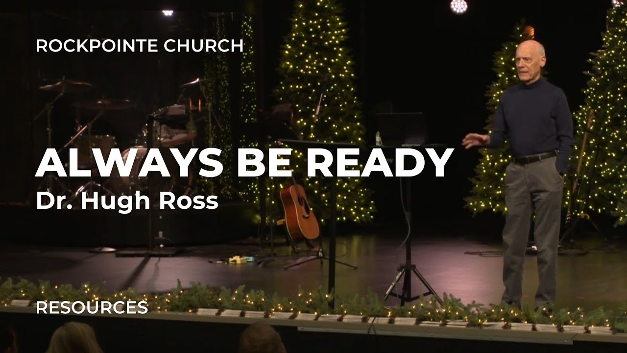 Always Be Ready | Dr. Hugh Ross