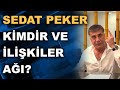 Sedat Peker kimdir ve ilişkiler ağı?