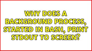 Why does a background process, started in bash, print stdout to screen (2 Solutions!!)