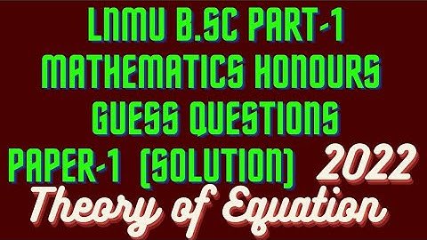 LNMU B.Sc part-1 mathematics honours paper-1 Guess Question Solution 2022 || theory of equation