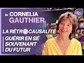 Dr cornelia gauthier  la rtrocausalit  quand le futur peut nous aider  nous soigner
