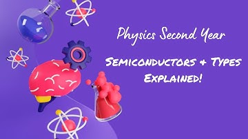 Semiconductors and Their Types Explained | Electronics (2nd Year Physics)