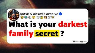 What is your darkest family secret ？