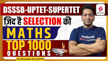 DSSSB 2023 | CTET & ALL TET EXAMS | TOP 1000 QUESTIONS | Maths | By Himanshu Sir