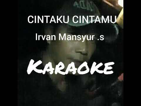 CINTAKU CINTAMU IRVAN MANSYUR.S //KARAOKE