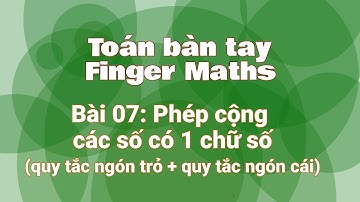 [Finger Maths] - Bài 07: Phép cộng các số có 1 chữ số - kết hợp quy tắc ngón trỏ và quy tắc ngón cái