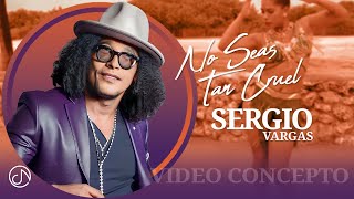 No Seas Tan CRUEL 😰 Sergio Vargas 🎺 (Video Concepto) - YouTube
