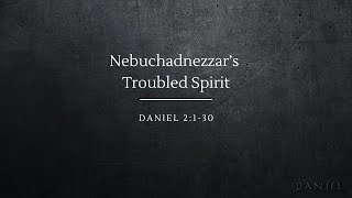 Nebuchadnezzar's Troubled Spirit | Daniel 2:1-30