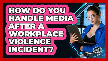 How Do You Handle Media After A Workplace Violence Incident? - SecurityFirstCorp.com