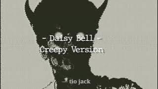 Daisy Bell – Creepy Version
