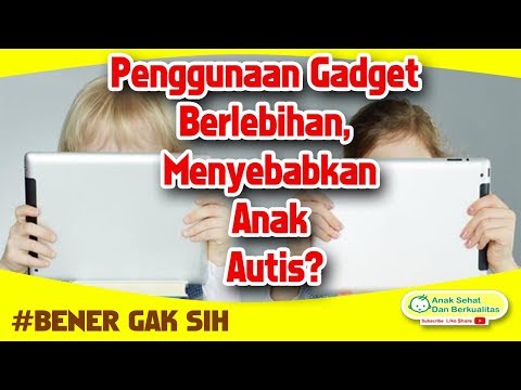 Penggunaan Gadget Berlebihan Menyebabkan Anak Autis ?