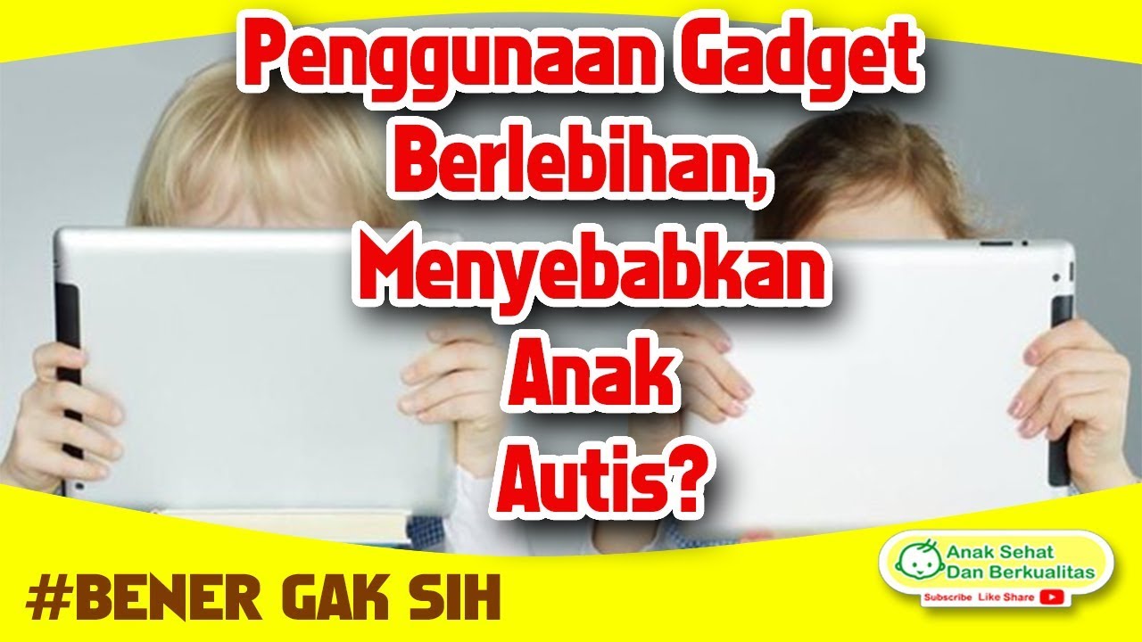 Penggunaan Gadget Berlebihan Menyebabkan Anak Autis ?