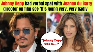 Johnny Depp reportedly had verbal fights with his 'Jeanne du Barry’ director Maïwenn.