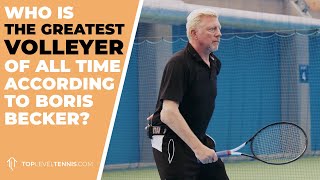 The Greatest Volleyer Of All Time According To Boris Becker
