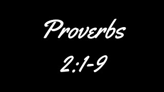 Proverbs 2:1-9 (KJV) The Lord giveth wisdom