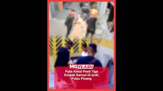 Polis Kenal Pasti Tiga Suspek Samun Di Ipoh Pulau Pinang mgflash
