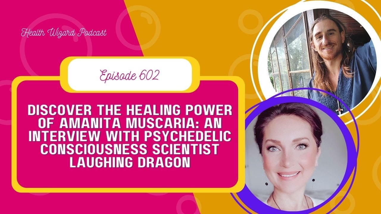 Discover the Healing Power of Amanita Muscaria with Consciousness Scientist Laughing Dragon