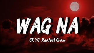 Realest Cram feat. CK YG – Wag Na Full Song (Lyrics)