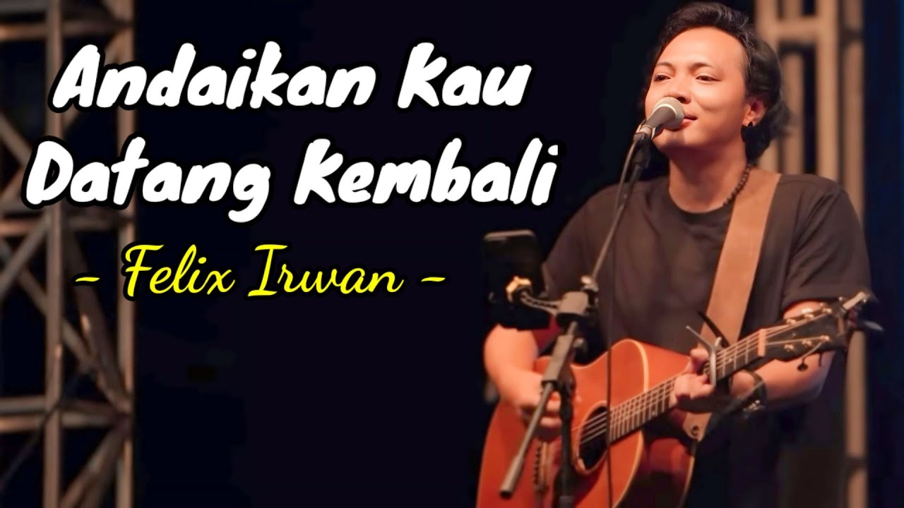 Andaikan Kau Datang Kembali - Felix irwan (Lyrics) Lirik Lagu | Top ...