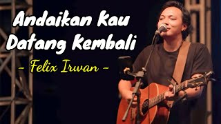 Andaikan Kau Datang Kembali - Felix irwan (Lyrics) Lirik Lagu | Top Lagu Terpopuler 2024