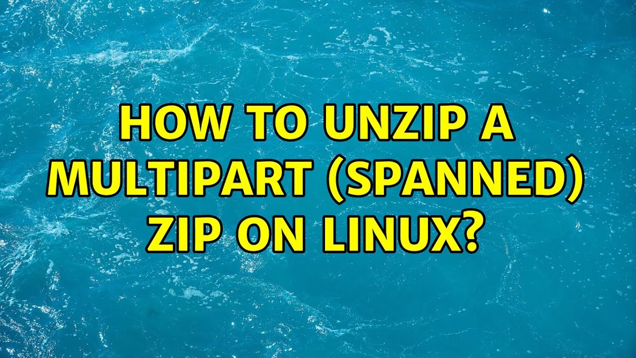 Unix & Linux: How to unzip a multipart (spanned) ZIP on Linux? (9
