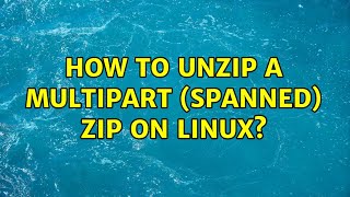 Unix & Linux: How to unzip a multipart (spanned) ZIP on Linux? (9 Solutions!!)