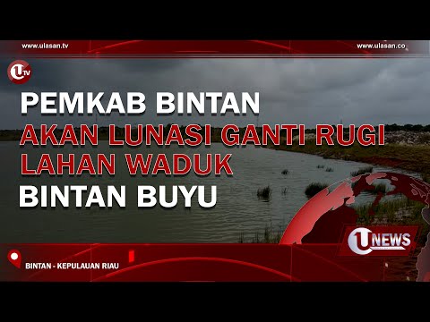 PEMKAB BINTAN AKAN LUNASI GANTI RUGI LAHAN WADUK BINTAN BUYU | U-NEWS