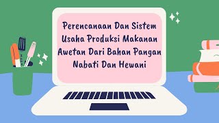 Perencanaan Dan Sistem Usaha Produksi Pengolahan Makanan Awetan Dari Bahan Pangan Nabati Dan Hewani