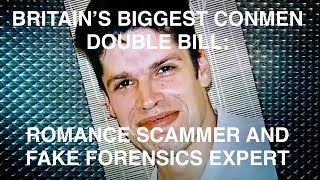 Britain's Biggest Conmen: Casanova Conman Romance Scammer + Fraudulent Forensics Expert duped courts