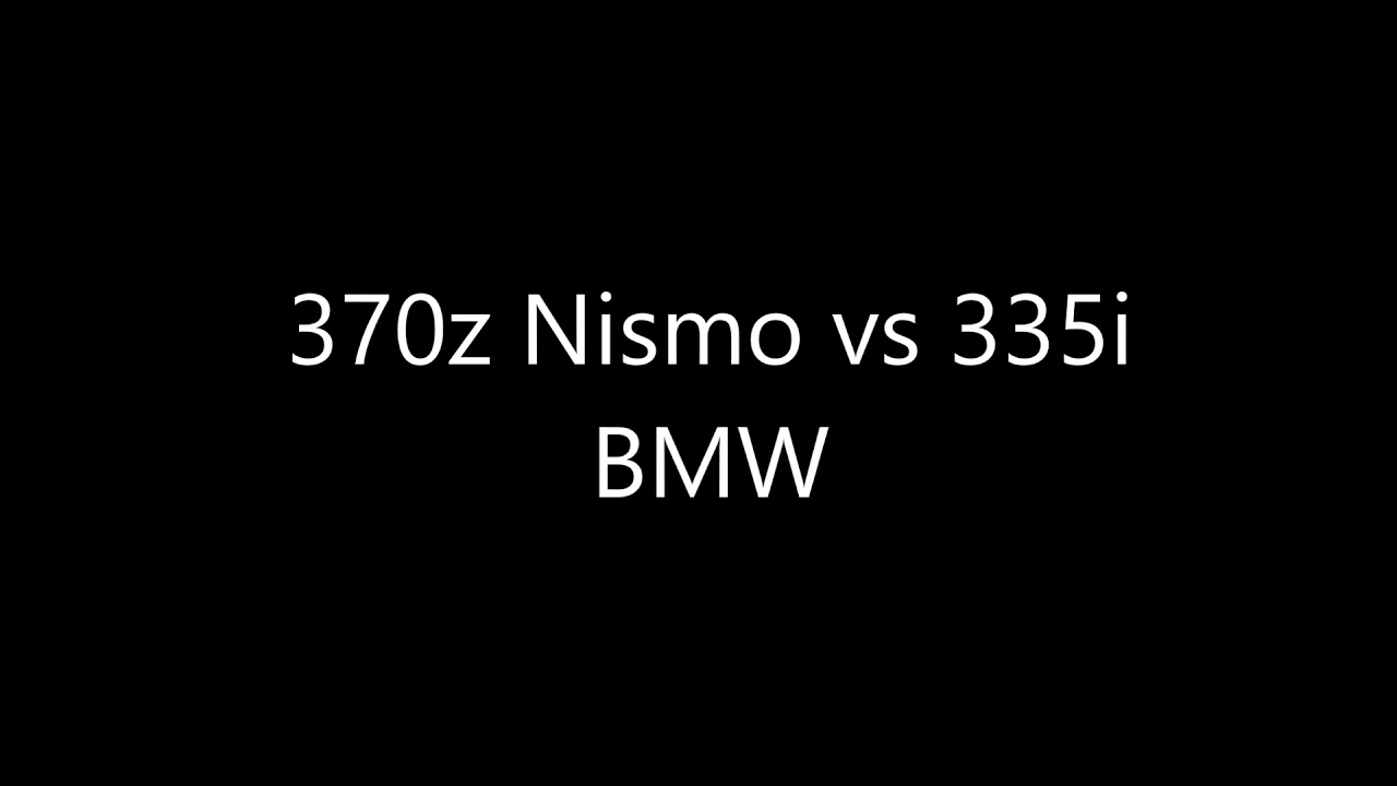 370z Nismo vs BMW 335i YouTube