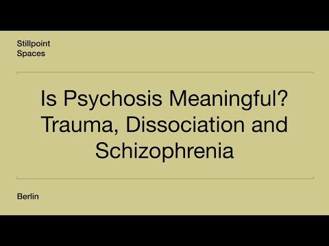 Is Psychosis Meaningful? Trauma, Dissociation and Schizophrenia - Part II